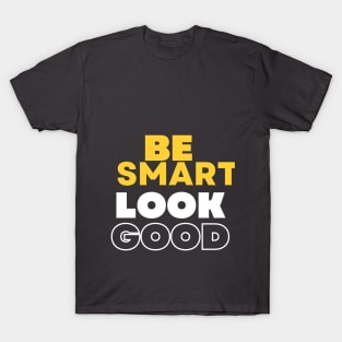 Be smart look good men fashion T-Shirt